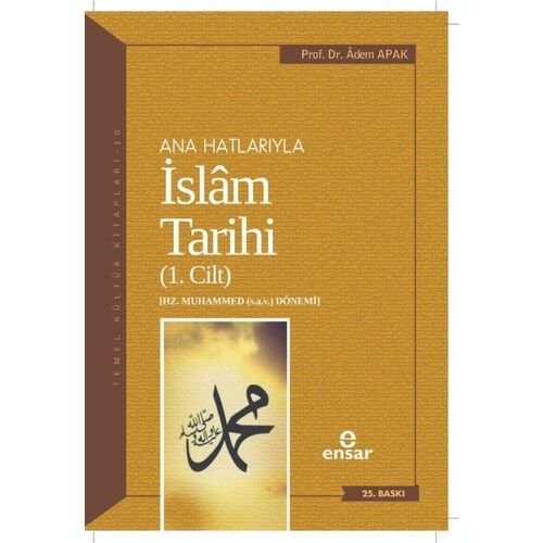 Ana Hatlarıyla Islam Tarihi (1. Cilt) - Adem Apak