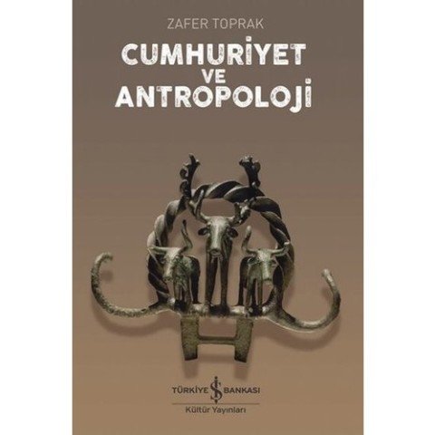 Cumhuriyet ve Antropoloji - Zafer Toprak