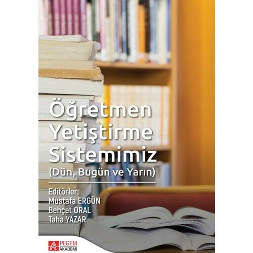 Öğretmen Yetiştirme Sistemiz (Dün, Bugün Ve Yarın) - Mustafa Ergün - Behçet Oral - Taha Yazar