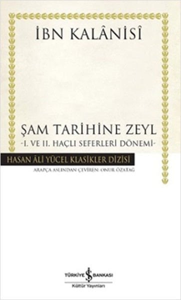 İş Bankası Şam Tarihine Zeyl - 1. ve 2. Haçlı Seferleri Dönemi - İbn Kalanisi