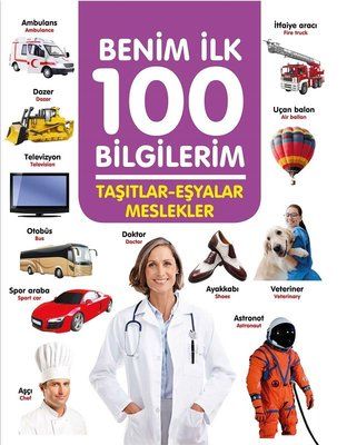 0-6 Yaş Yayınları Taşıtlar-Eşyalar-Meslekler - Benim İlk 100 Bilgilerim