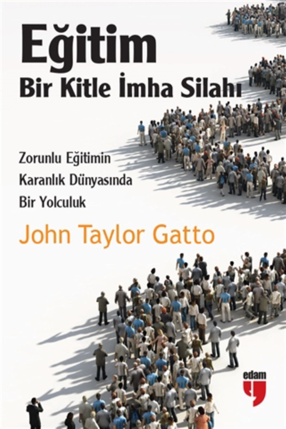 Eğitim: Bir Kitle Imha Silahı - John Taylor Gatto