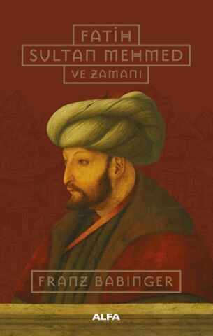 Alfa Yayıncılık Fatih Sultan Mehmed Ve Zamanı -Franz Babinger  (Ciltli)